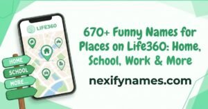 670+ Funny Names for Places on Life360: Home, School, Work & More